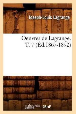 Oeuvres de Lagrange. T. 7 (Ed.1867-1892) de Joseph Louis Lagrange