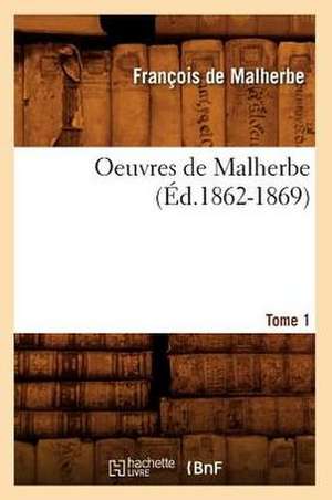 Oeuvres de Malherbe. Tome 1 (Ed.1862-1869) de De Malherbe F.