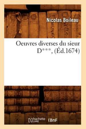 Oeuvres Diverses Du Sieur D***, (Ed.1674) de Nicolas Boileau Despreaux