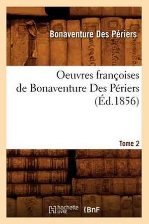 Oeuvres Francoises de Bonaventure Des Periers. Tome 2 (Ed.1856) de Des Periers B.