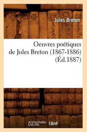 Oeuvres Poetiques de Jules Breton (1867-1886) (Ed.1887) de Breton J.