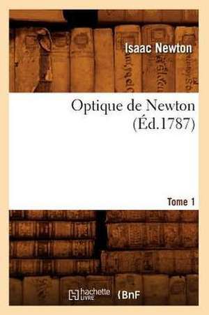 Optique de Newton. Tome 1 (Ed.1787) de Isaac Newton