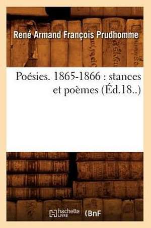 Poesies. 1865-1866: Stances Et Poemes (Ed.18..) de Rene Armand Francois Prudhomme