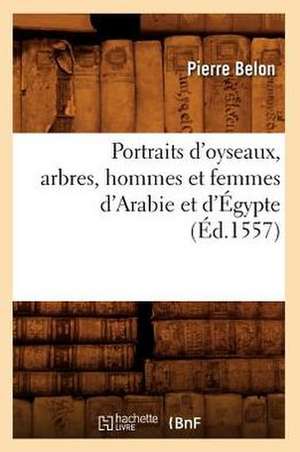 Portraits D'Oyseaux, Arbres, Hommes Et Femmes D'Arabie Et D'Egypte (Ed.1557) de Pierre Belon