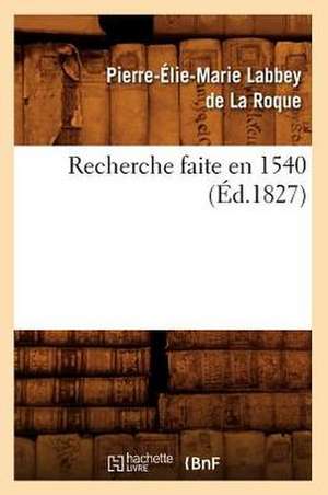 Recherche Faite En 1540, (Ed.1827) de Sans Auteur