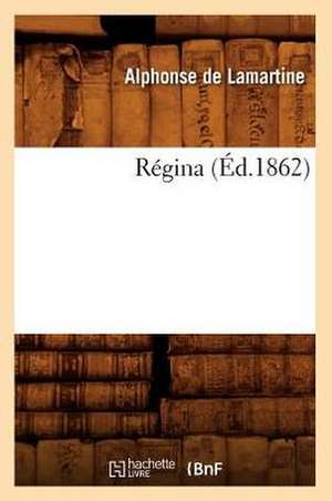 Regina (Ed.1862) de Alphonse De Lamartine