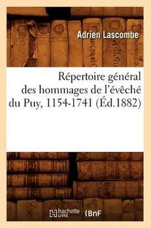 Repertoire General Des Hommages de L'Eveche Du Puy, 1154-1741 (Ed.1882) de Sans Auteur