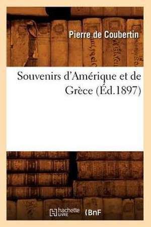 Souvenirs D'Amerique Et de Grece (Ed.1897) de Pierre De Coubertin