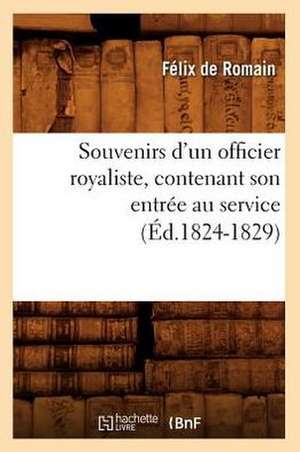 Souvenirs D'Un Officier Royaliste, Contenant Son Entree Au Service (Ed.1824-1829) de Sans Auteur