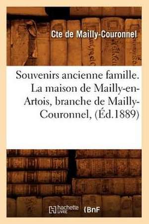 Souvenirs Ancienne Famille. La Maison de Mailly-En-Artois, Branche de Mailly-Couronnel, (Ed.1889) de De Mailly Couronnel C.