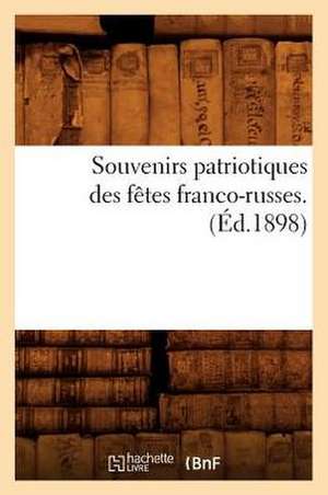 Souvenirs Patriotiques Des Fetes Franco-Russes. (Ed.1898) de Sans Auteur