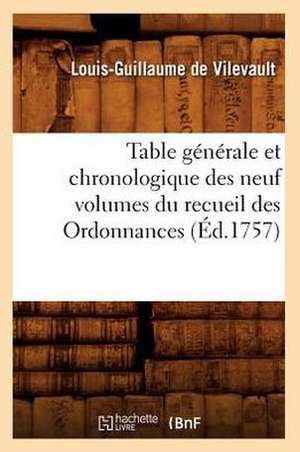 Table Generale Et Chronologique Des Neuf Volumes Du Recueil Des Ordonnances (Ed.1757) de De Vilevault L. G.