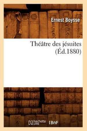 Theatre Des Jesuites (Ed.1880) de Boysse E.