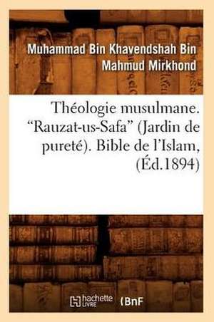 Theologie Musulmane. Rauzat-Us-Safa (Jardin de Purete). Bible de L'Islam, (Ed.1894): Le Kama Soutra, Regles de L'Amour de Vatsyayana (Ed.1891) de Mirkhond M.