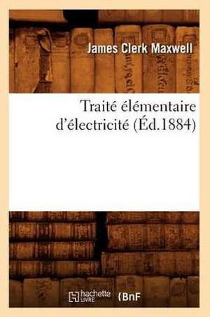 Traite Elementaire D'Electricite de James Clerk Maxwell