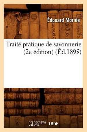 Traite Pratique de Savonnerie (2e Edition) de Edouard Moride