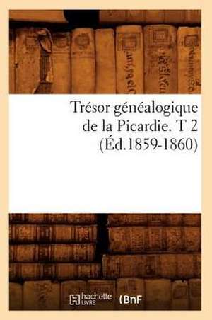 Tresor Genealogique de La Picardie. T 2 (Ed.1859-1860) de Sans Auteur