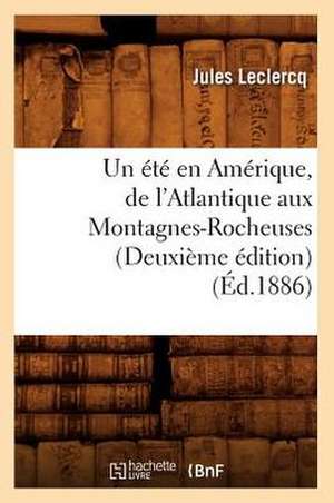 Un Ete En Amerique, de L'Atlantique Aux Montagnes-Rocheuses (Deuxieme Edition) (Ed.1886) de LeClercq J.