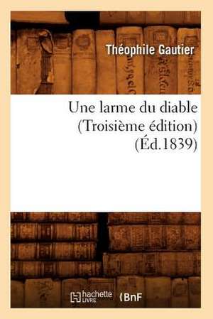 Une Larme Du Diable (Troisieme Edition) (Ed.1839) de Theophile Gautier