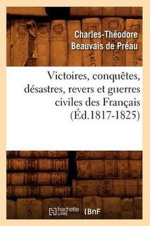 Victoires, Conquetes, Desastres, Revers Et Guerres Civiles Des Francais (Ed.1817-1825) de Sans Auteur