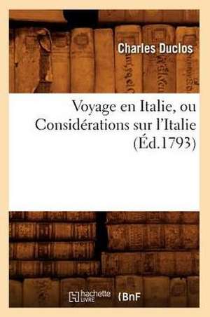 Voyage En Italie, Ou Considerations Sur L'Italie (Ed.1793) de Duclos C.