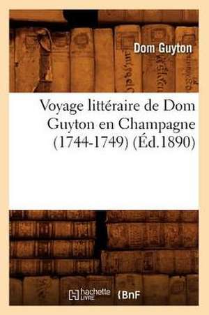 Voyage Litteraire de Dom Guyton En Champagne (1744-1749) (Ed.1890) de Guyton D.