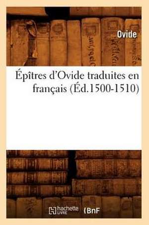 Epitres D'Ovide Traduites En Francais (Ed.1500-1510) de Ovide