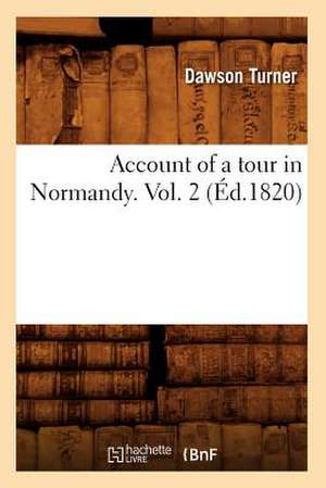 Account of a Tour in Normandy. Vol. 2 (Ed.1820) de Turner D.