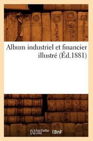 Album Industriel Et Financier Illustre (Ed.1881) de Sans Auteur