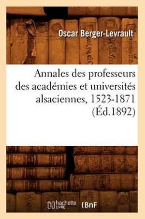 Annales Des Professeurs Des Academies Et Universites Alsaciennes, 1523-1871 (Ed.1892) de Berger Levrault O.