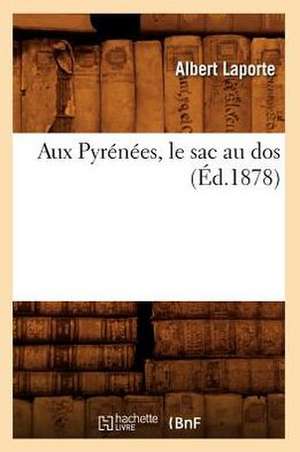 Aux Pyrenees, Le Sac Au DOS (Ed.1878) de Laporte a.