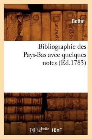 Bibliographie Des Pays-Bas Avec Quelques Notes (Ed.1783) de Sans Auteur