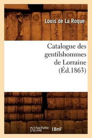 Catalogue Des Gentilshommes de Lorraine (Ed.1863) de Sans Auteur