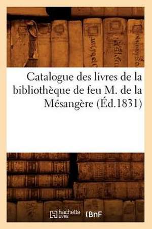 Catalogue Des Livres de la Bibliotheque de Feu M. de la Mesangere de Hachette Livre