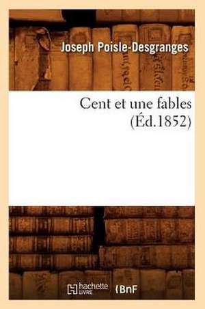 Cent Et Une Fables (Ed.1852) de Poisle Desgranges J.