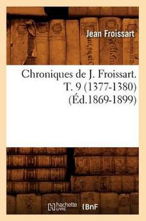 Chroniques de J. Froissart. T. 9 (1377-1380) (Ed.1869-1899) de Jean Froissart