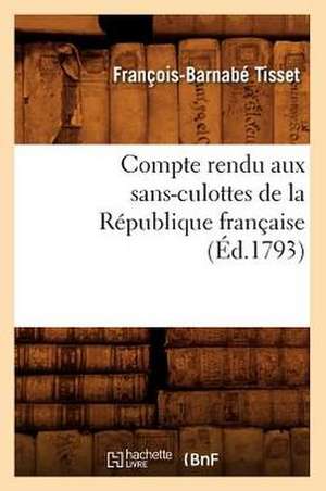 Compte Rendu Aux Sans-Culottes de La Republique Francaise, (Ed.1793) de Tisset F. B.