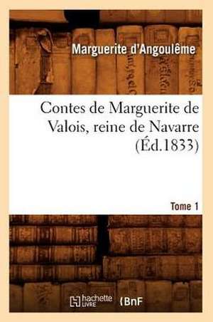 Contes de Marguerite de Valois, Reine de Navarre. Tome 1 (Ed.1833) de Marguerite D' Angouleme