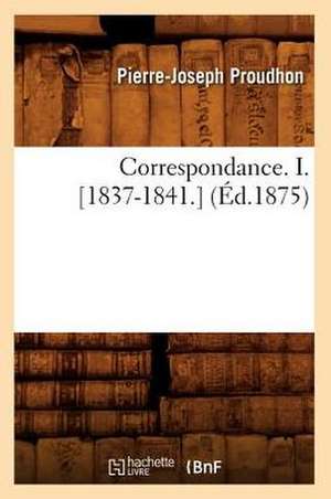 Correspondance. I. [1837-1841.] (Ed.1875) de Pierre-Joseph Proudhon