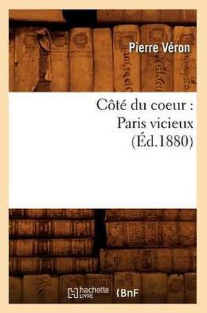 Cote Du Coeur: Paris Vicieux (Ed.1880) de Veron P.