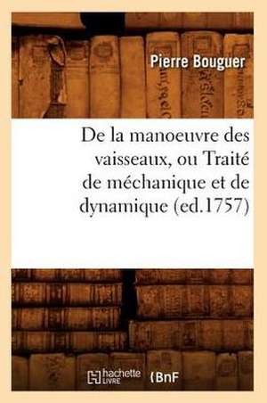 de La Manoeuvre Des Vaisseaux, Ou Traite de Mechanique Et de Dynamique (Ed.1757) de Bouguer P.