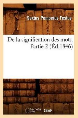 de La Signification Des Mots. Partie 2 (Ed.1846) de Festus S. P.