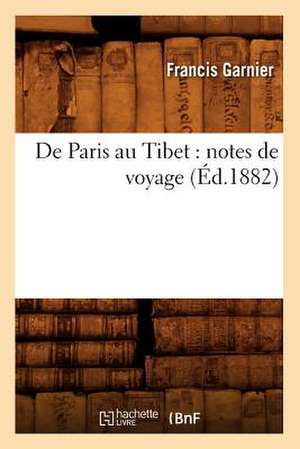 de Paris Au Tibet: Notes de Voyage (Ed.1882) de Francis Garnier