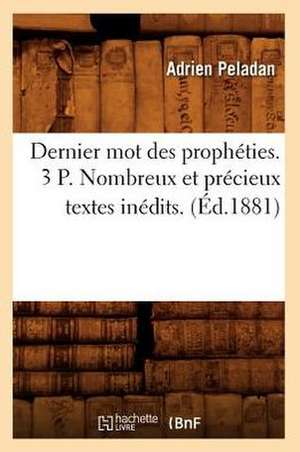 Dernier Mot Des Propheties. 3 P. Nombreux Et Precieux Textes Inedits. (Ed.1881) de Sans Auteur