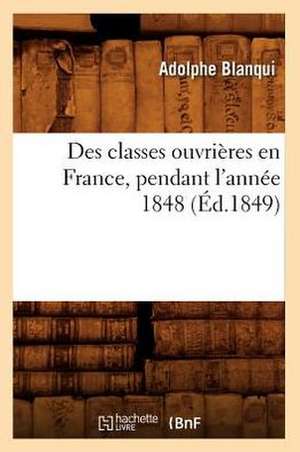 Des Classes Ouvrieres En France, Pendant L'Annee 1848 (Ed.1849) de Blanqui a.