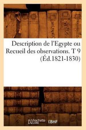 Description de L'Egypte Ou Recueil Des Observations. T 9 (Ed.1821-1830) de Sans Auteur