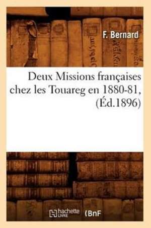 Deux Missions Francaises Chez Les Touareg En 1880-81, (Ed.1896) de Bernard F.