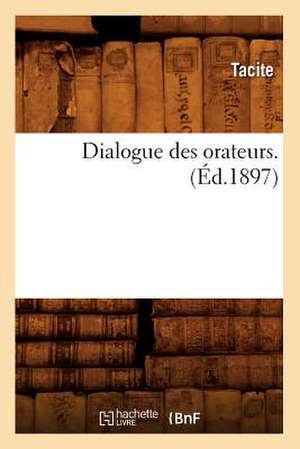 Dialogue Des Orateurs. (Ed.1897) de Tacite