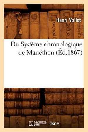 Du Systeme Chronologique de Manethon (Ed.1867) de Vollot H.