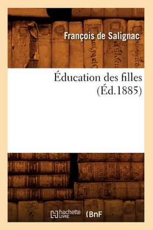 Education Des Filles (Ed.1885) de De Salignac F.